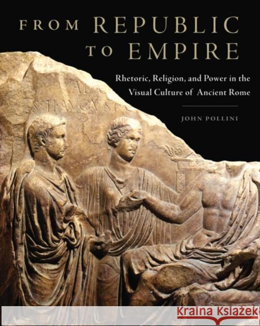 From Republic to Empire, 48: Rhetoric, Religion, and Power in the Visual Culture of Ancient Rome