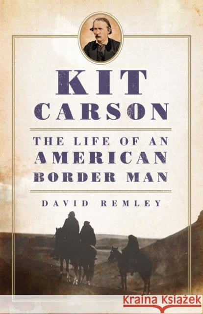 Kit Carson: The Life of an American Border Manvolume 27