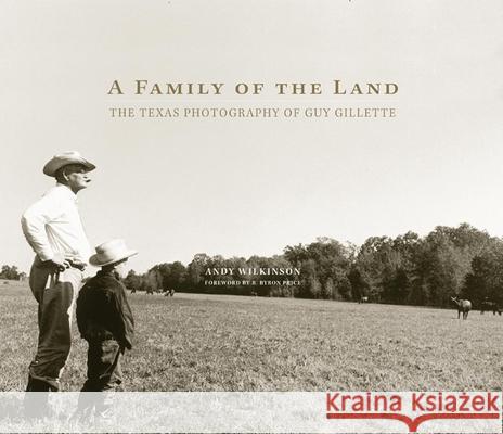 A Family of the Land: The Texas Photography of Guy Gillette
