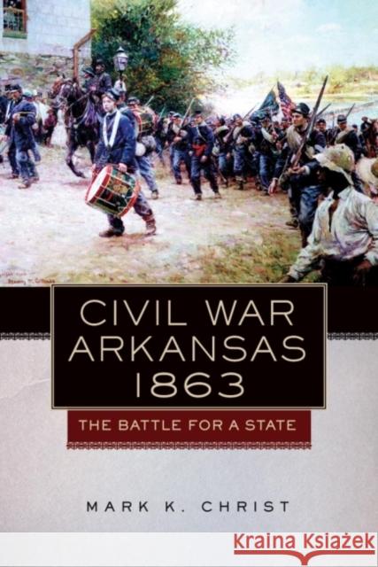 Civil War Arkansas, 1863: The Battle for a Statevolume 23