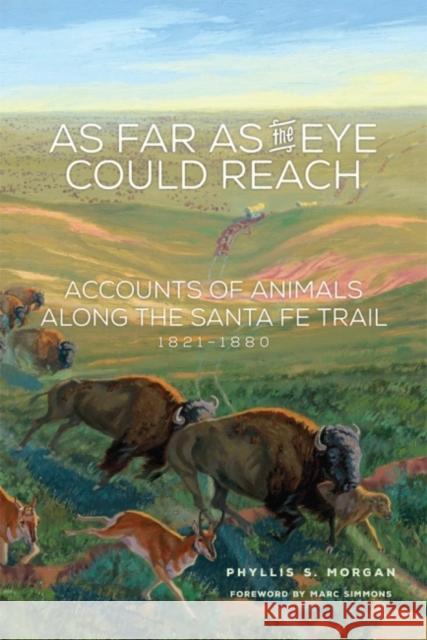 As Far as the Eye Could Reach: Accounts of Animals Along the Santa Fe Trail, 1821-1880