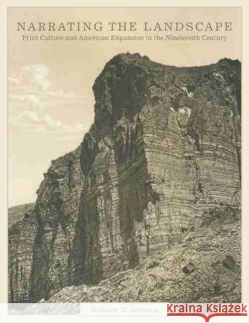 Narrating the Landscape, Volume 24: Print Culture and American Expansion in the Nineteenth Century