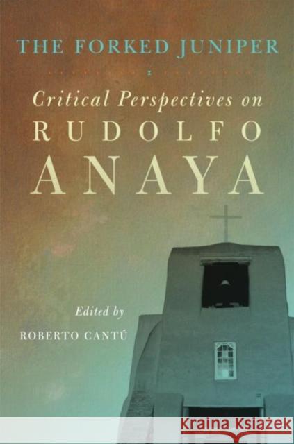 The Forked Juniper, 17: Critical Perspectives on Rudolfo Anaya