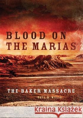 Blood on the Marias: The Baker Massacre