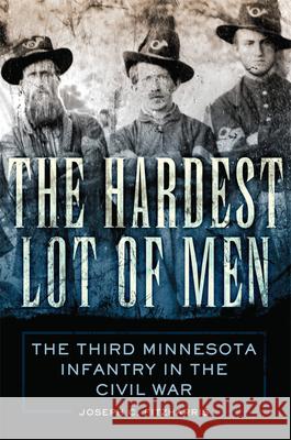 The Hardest Lot of Men: The Third Minnesota Infantry in the Civil Warvolume 67