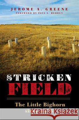 Stricken Field: The Little Bighorn Since 1876