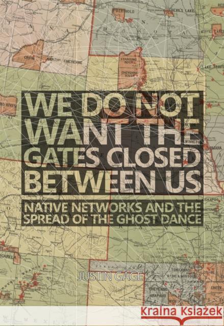 We Do Not Want the Gates Closed Between Us: Native Networks and the Spread of the Ghost Dance