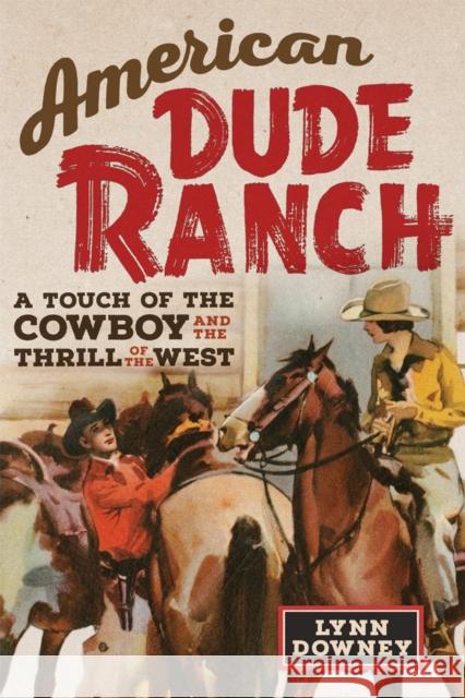 American Dude Ranch: A Touch of the Cowboy and the Thrill of the West Volume 8