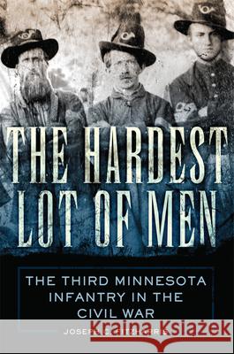 The Hardest Lot of Men: The Third Minnesota Infantry in the Civil War Volume 67