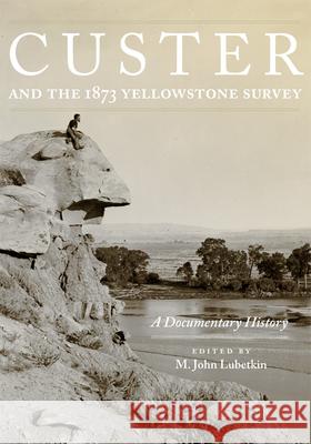 Custer and the 1873 Yellowstone Survey: A Documentary History