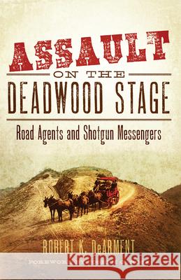 Assault on the Deadwood Stage: Road Agents and Shotgun Messengers