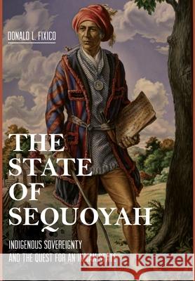 The State of Sequoyah: Indigenous Sovereignty and the Quest for an Indian State