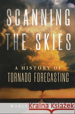 Scanning the Skies: A History of Tornado Forecasting