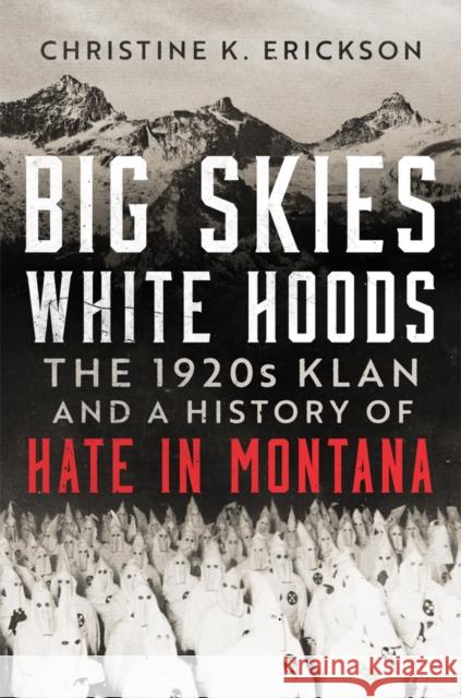 Big Skies, White Hoods: The 1920s Klan and a History of Hate in Montana
