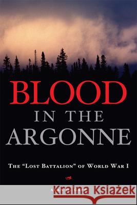 Blood in the Argonne: The Lost Battalion of World War I Volume 8