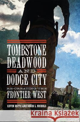 Tombstone, Deadwood, and Dodge City: Re-Creating the Frontier West