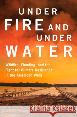 Under Fire and Under Water: Wildfire, Flooding, and the Fight for Climate Resilience in the American West Volume 16