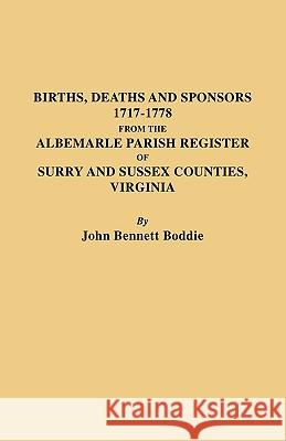 Births Deaths and Sponsors 1717-1778 from the Albemarle Parish Register of Surry and Sussex Counties, Virginia