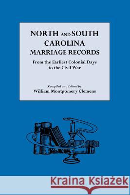 North and South Carolina Marriage Records from the Earliest Colonial Days to the Civil War