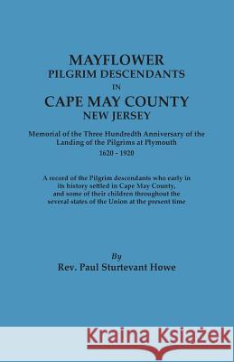 Mayflower Descendants in Cape May County, New Jersey. Memorial of the Three Hundredth Anniversary of the Landing of the Pilgrims at Plymouth, 1620-192