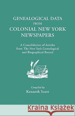 Genealogical Data from Colonial New York Newspapers. A Consolidation of Articles from The New York Genealogical and Biographical Record