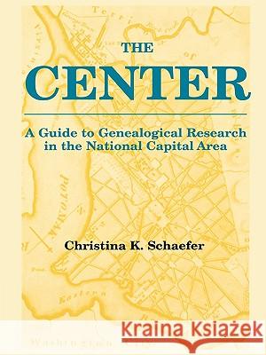 The Center. A Guide to Genealogical Research in the National Capital Area
