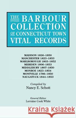 The Barbour Collection of Connecticut Town Vital Records. Volume 25: Madison 1826-1850, Manchester 1823-1853, Marlborough 1803-1852, Meriden 1806-1853, Middlebury 1807-1850, Monroe 1823-1854, Montvill