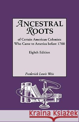 Ancestral Roots of Certain American Colonists Who Came to America Before 1700. Lineages from Afred the Great, Charlemagne, Malcolm of Scotland, Robert the Strong, and Other Historical Individuals. Eig