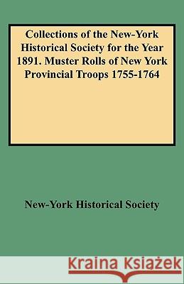 Collections of the New-York Historical Society for the Year 1891. Muster Rolls of New York Provincial Troops 1755-1764