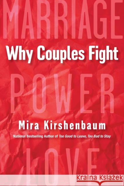 Why Couples Fight: A Step-By-Step Guide to Ending the Frustration, Conflict, and Resentment in Your Relationship