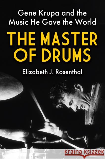 The Master of Drums: Gene Krupa and the Music He Gave the World