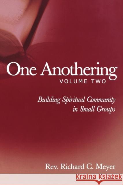 One Anothering, Volume 2: Building Spiritual Community in Small Groups