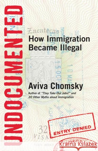 Undocumented: How Immigration Became Illegal