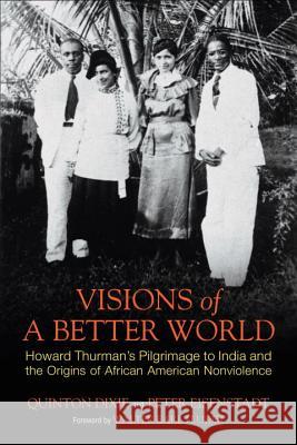 Visions of a Better World: Howard Thurman's Pilgrimage to India and the Origins of African American Nonviolence