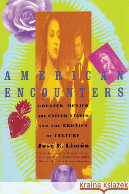 American Encounters: Greater Mexico, the United States, and the Erotics of Culture