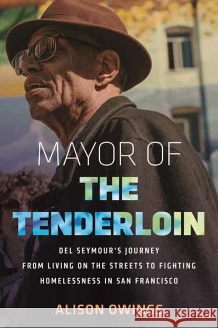 Mayor of the Tenderloin: Del Seymour's Journey from Living on the Streets to Fighting Homelessness in San Francisco