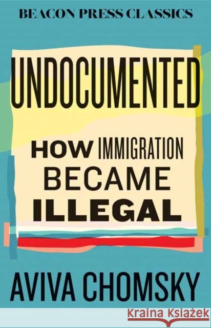 Undocumented: How Immigration Became Illegal