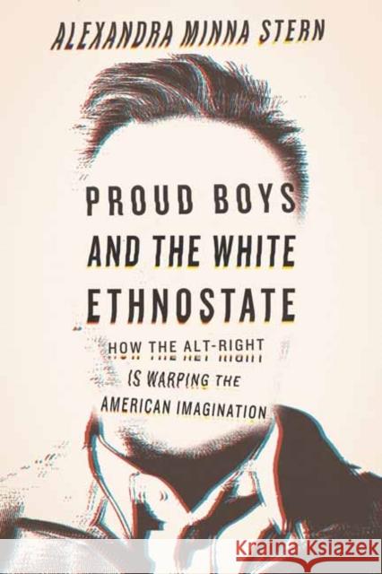 Proud Boys and the White Ethnostate: How the Alt-Right Is Warping the American Imagination