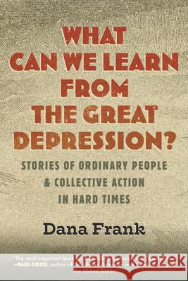 What Can We Learn from the Great Depression?: Stories of Ordinary People & Collective Action in Hard Times