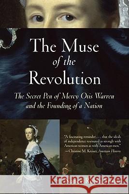 The Muse of the Revolution: The Secret Pen of Mercy Otis Warren and the Founding of a Nation