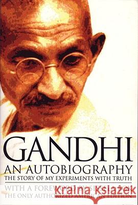 Gandhi an Autobiography: The Story of My Experiments with Truth