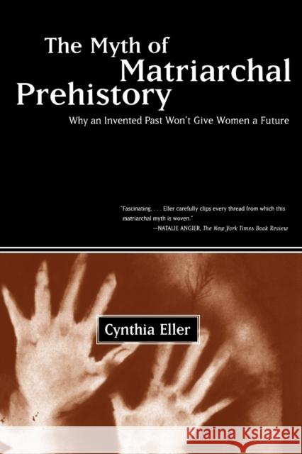 The Myth of Matriarchal Prehistory: Why an Invented Past Won't Give Women a Future