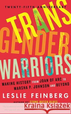 Transgender Warriors: Making History from Joan of Arc to Marsha P. Johnson and Beyond