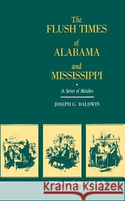 The Flush Times of Alabama and Mississippi: A Series of Sketches by Joseph G. Baldwin