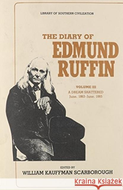The Diary of Edmund Ruffin: A Dream Shattered, June, 1863-June, 1865