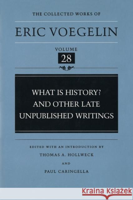 What Is History? and Other Late Unpublished Writings (Cw28): Volume 28