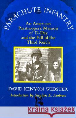 Parachute Infantry: An American Paratrooper's Memoir of D-Day and the Fall of the Third Reich
