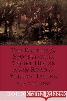 The Battles for Spotsylvania Court House and the Road to Yellow Tavern, May 7--12, 1864