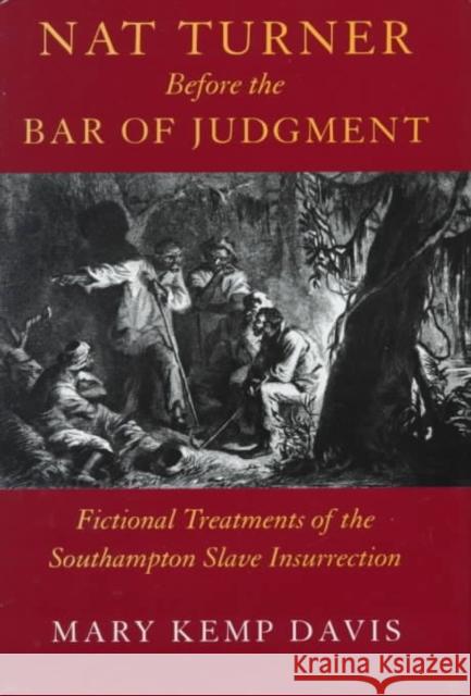 Nat Turner Before the Bar of Judgement: Fictional Treatments of the Southampton Slave Insurrection