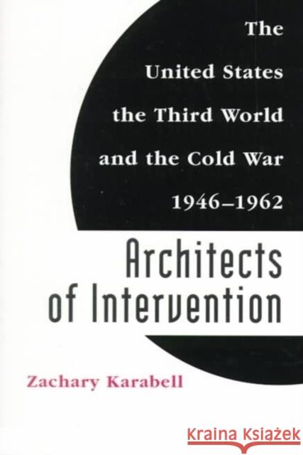 Architects of Intervention: The United States, the Third World, and the Cold War, 1946--1962
